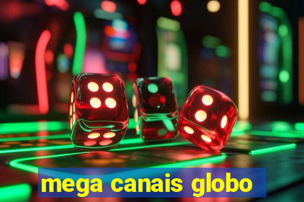 mega canais globo